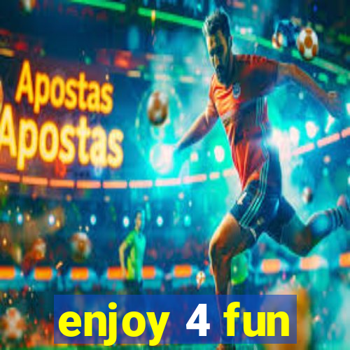 enjoy 4 fun